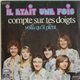 Il Etait Une Fois - Compte Sur Tes Doigts