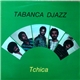 Tabanca Djazz - Tchica